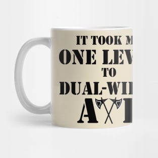 IT TOOK ME ONE LEVEL TO DUAL-WIELD AXE RAGE 5E BARBARIAN RPG Meme Class Mug